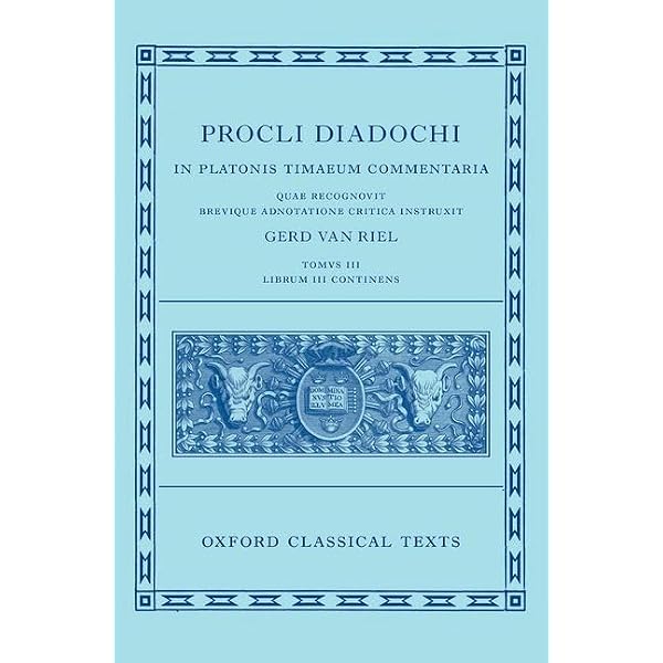 Procli Diadochi: In Platonis Timaeum Commentaria (The Oxford